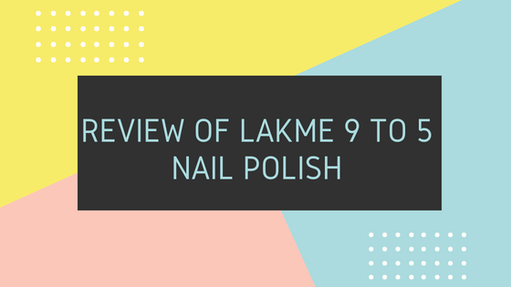 Review of Lakme 9 to 5 nail polish
