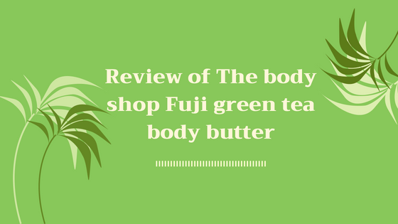 Review of The body shop Fuji green tea body butter