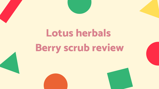 Lotus herbals Berry scrub review