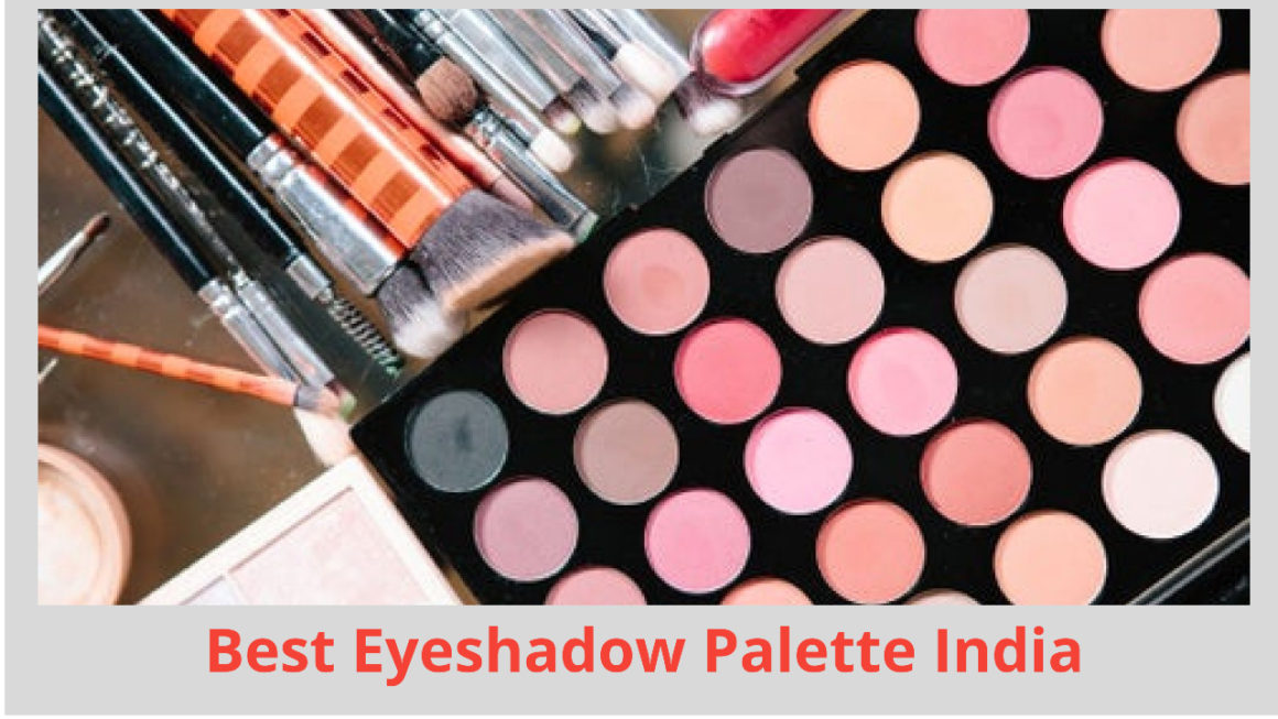 Get Ready To Add Colors To Your Eyes With The Best Eyeshadow Palette India